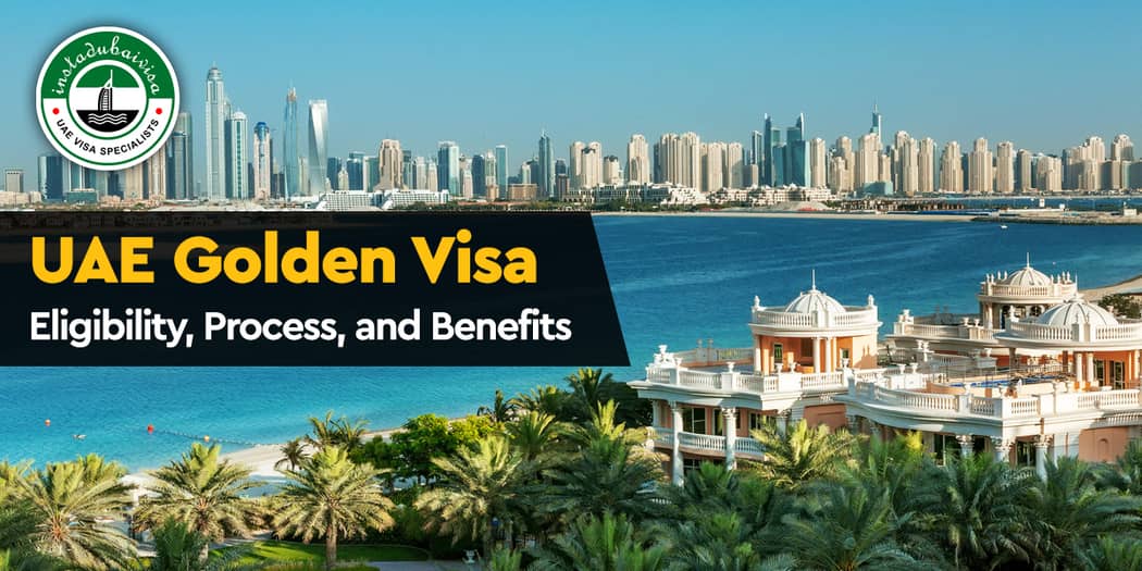 UAE Golden Visa: Eligibility, Process, and Benefits